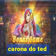 carona do ted